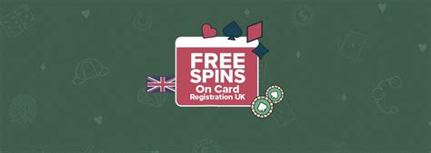 free spins on card registration uk 2024|Free Spins On Card Registration UK .